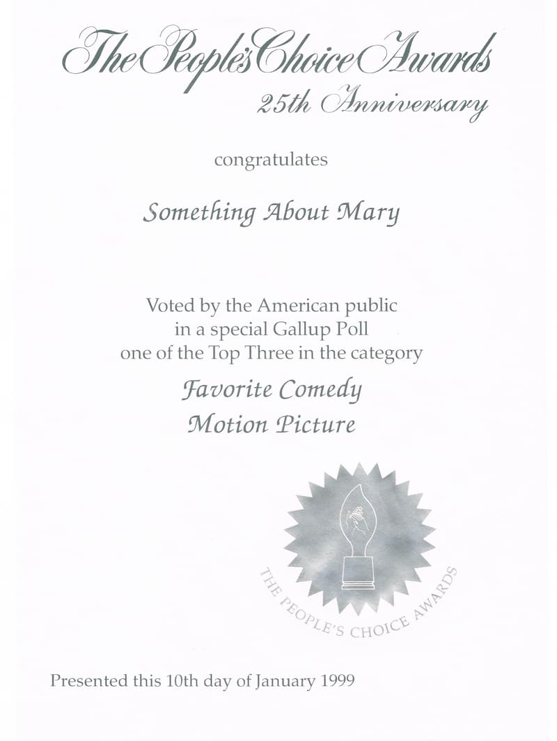 The People&rsquo;s Choice Awards 25th Anniversary
               certificate, in grey script on cream: congratulating Something
               About Mary, voted by the American public in a Gallup poll one of
               the top three Favorite Comedy Motion Pictures. Dated the 10th day
               of January 1999.