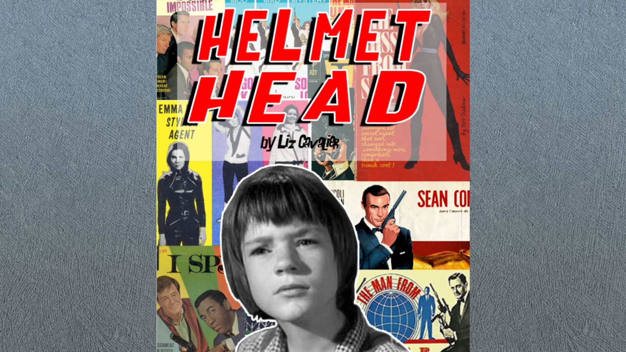 Liz Cavalier&rsquo;s title treatment for Helmet Head:
                      the words set large in red italic capitals, with her name
                      beneath them, over a collage of 1960s spy paperbacks and
                      television stills. A black-and-white cutout of a
                      bob-haired child in a checked shirt stands in front of
                      them, looking straight out.