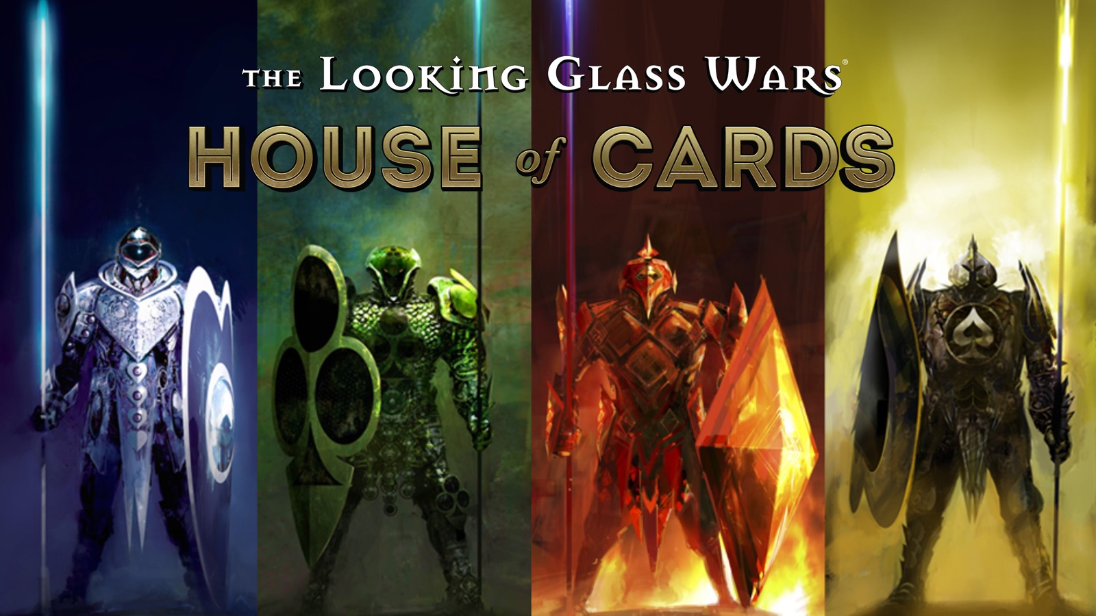 Key art for The Looking Glass Wars: House of Cards. Four
                      armoured champions stand side by side, one to each suit
                      &mdash; a white and blue Heart, a green Club, a Diamond
                      wreathed in fire, and a black and gold Spade &mdash; each
                      carrying a spear and a shield bearing their emblem.