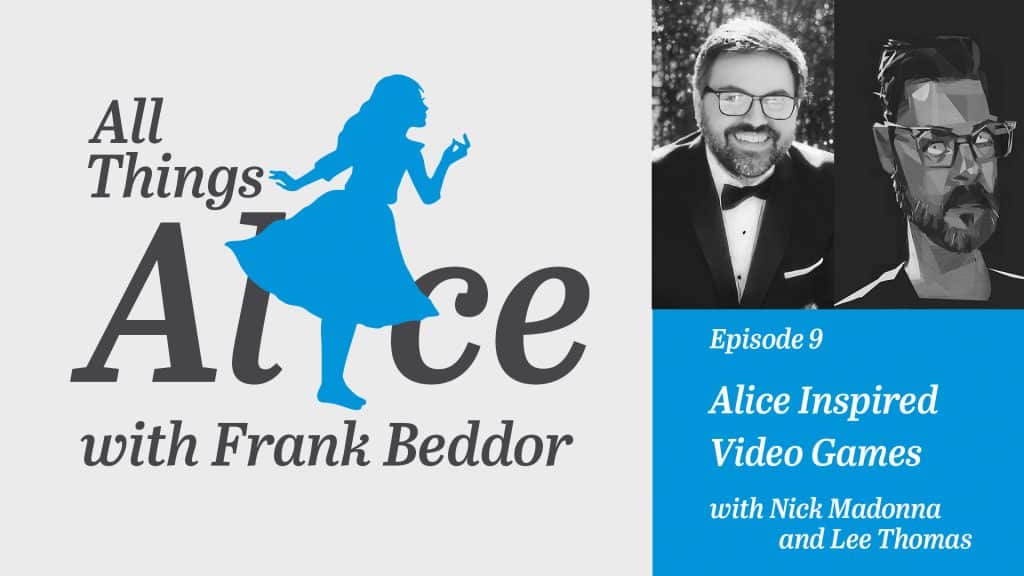 All-Things-Alice-podcast-with-Frank-Beddor-episode-9-part-1-Alice-in-Wonderland-inspired-video-games-with-guests-Nick-Madonna-Lee-Thomas-blog-title-image