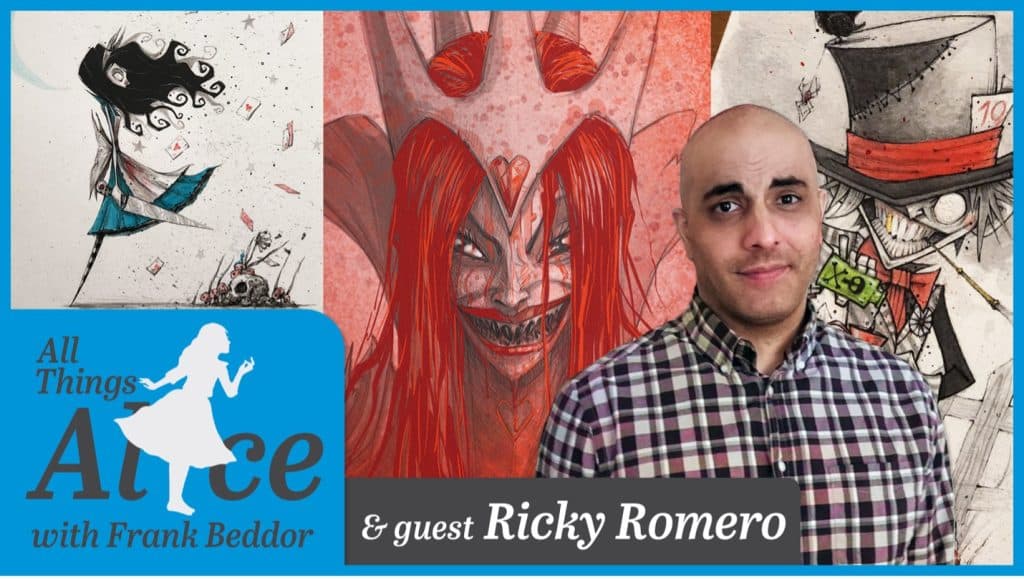 Title card for All Things Alice Podcast, with Frank Beddor and guest: Ricky Romero. Ricky is shown standing in front of some art he has made featuring Alice in Wonderland and The Looking Glass Wars characters: Alice, Queen Redd and The Mad Hatter. 