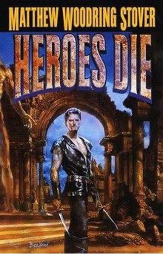 Cover of Matthew Woodring Stover's novel "Heroes Die"