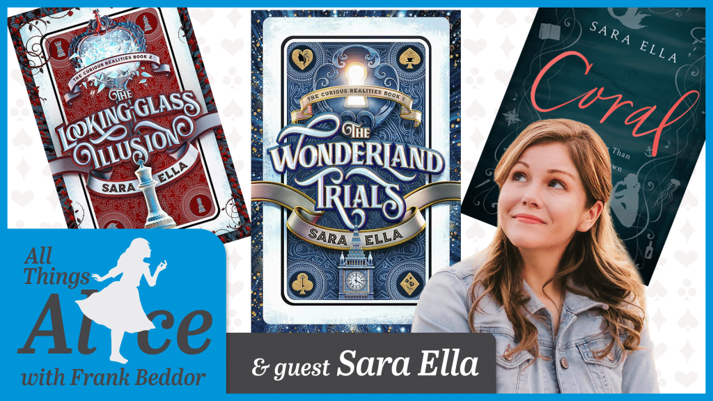 Mixed graphic including logo for "All Things Alice" podcast, the covers of "The Wonderland Trials," "The Looking Glass Illusion," and "Coral", and an image of author Sara Ella.